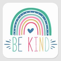 a square sticker with the words be kind in rainbows and hearts on it