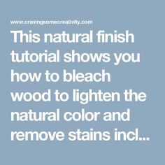 the words, this natural finish shows you how to bleach wood to lighten the