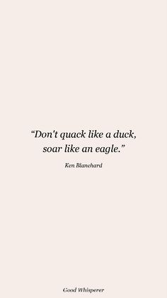 a quote that says don't quack like a duck, soar like an eagle