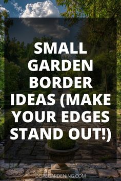 the words small garden border ideas make your edges stand out in front of a stone walkway