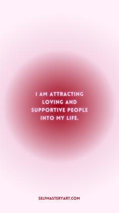 the words i am attracted by loving and supportive people into my life on a pink background