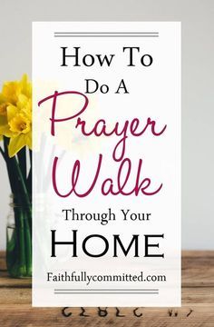 a vase with yellow flowers and the words how to do a prayer walk through your home