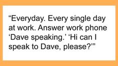 an orange and white photo with the words'everyday every single day at work answer work phone