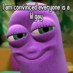 an image of a purple cartoon character with the caption i am confined everyone is a lil gay