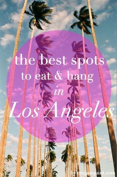 palm trees with the words, the best spots to eat and hang in los angeles