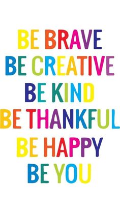 the words be brave, be creative and be kind of happy