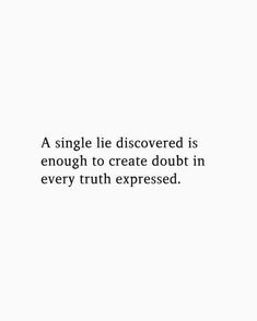 a single lie discovered is enough to create doubt in every truth exposed quote on white background