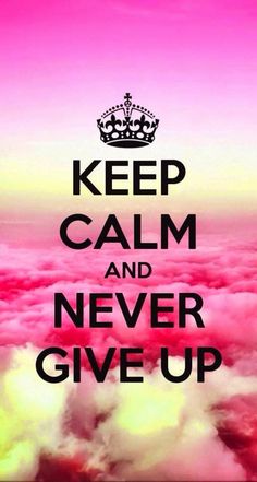 the words keep calm and never give up