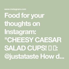 the words food for your thoughts on instagram cheesy caesar salad cups i'd