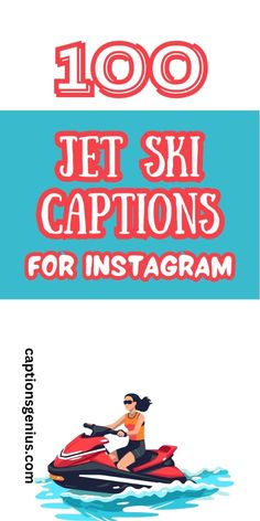 a woman riding on top of a jet ski in the ocean with text reading 100 jet ski captions for instagram