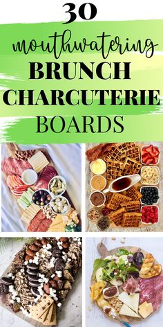 different types of cheese and crackers with the words 30 mouthwatering brunch charcuteries boards