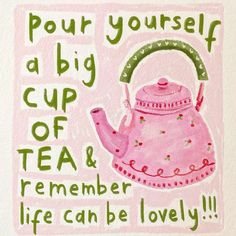 a pink tea kettle with the words pour yourself a big cup of tea and remember life can be lovely