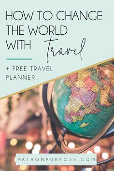 a globe with the words how to change the world with travel and free travel planner