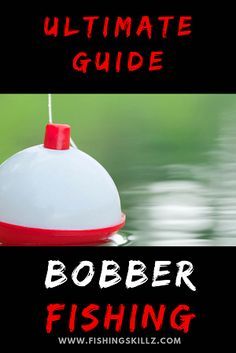 the ultimate guide to bobber fishing for beginners and experienced angleers, including tips on how to use them