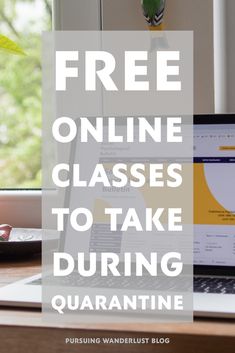 a laptop with the words free online classes to take during quarantime on it