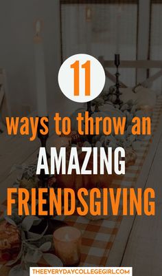 a dining table with candles on it and the words 11 ways to throw an amazing friends giving