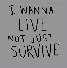 i wanna live not just survive written in black ink on a gray background with the words'i wanna live not just survive '