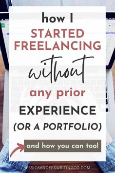 a laptop with the words how i started freelancing without any prior experience or a portfolio