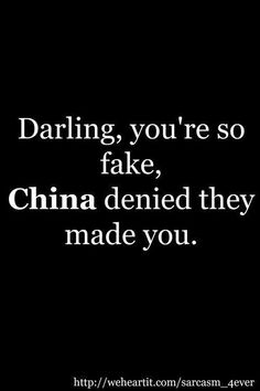 a black and white photo with the words darling, you're so fake, china