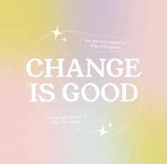 the words change is good written in white on a multicolored background