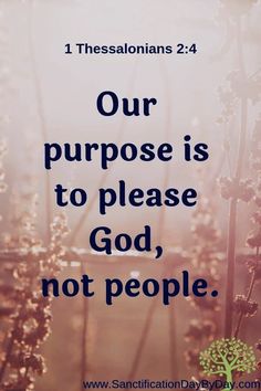 an image with the words our purpose is to please god, not people