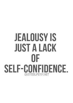 a quote that reads, jellosy is just a lack of self - confience