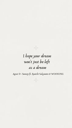 a quote on a white background that says, i hope your dream won't just be left as a dream