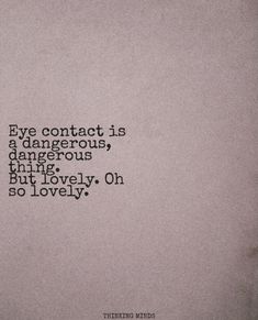 an old typewriter with the words eye contact is a dangerous, dangerous thing but lovely, on so lovelyly