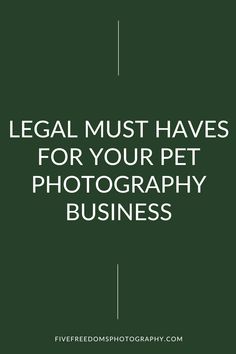 a green background with the words legal must haves for your pet photography business on it