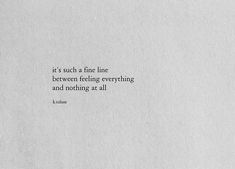 a piece of paper with a quote on it that says, it's such a fine line between feeling everything and nothing at all