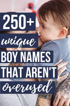 a woman holding a baby with the words 250 unique boy names that aren't overused