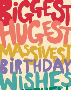 a birthday card with the words biggest hugst massivest birthday wishes