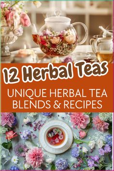 tea and flowers with text overlay that reads, 12 herb teas unique herbal tea blends & recipes