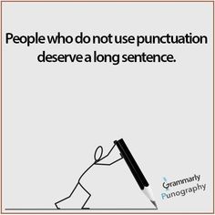 a black and white photo with the words people who don't use punctulation deserves a long sentence