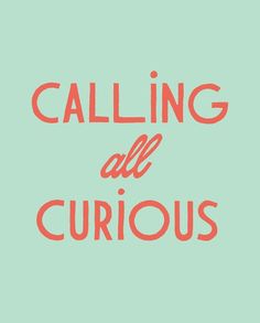 the words calling all curious are in red on a green background with an orange outline