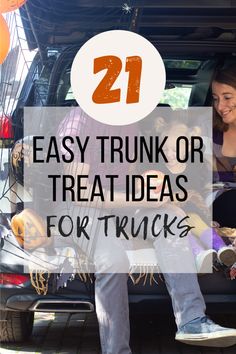 two people sitting in the back of a truck with text overlay reading 21 easy trunk or treat ideas for trucks