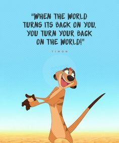 an image of a cartoon character saying when the world turns it's back on you, you turn your back on the world