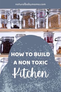 the words how to build a non - toxic kitchen in front of jars filled with spices