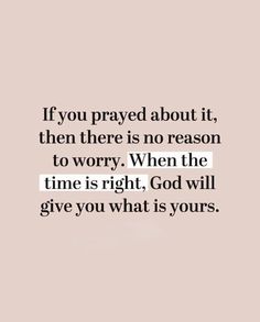 the quote if you pray about it, then there is no reason to worry