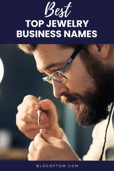 a man with glasses is looking at something in his hand and the words best top jewelry business names