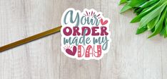 a sticker that says, mom's order made my day