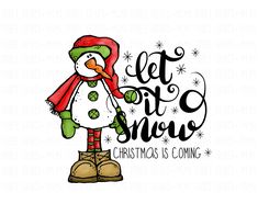 a snowman wearing a red hat and scarf with the words let it snow christmas is coming