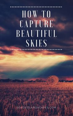 a field with the words how to capture beautiful skies on it in front of a cloudy sky