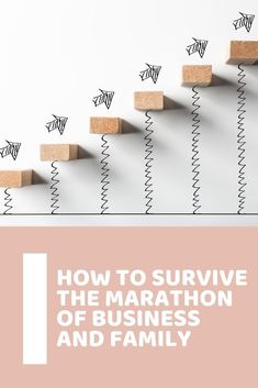 a row of wooden blocks with the words how to survive the marathon of business and family