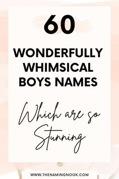 a sign that says, 60 wonderful whimsical boys names which are so stunning