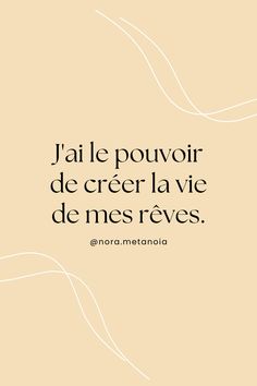 a quote that reads,'jai le pouvoir de creer - la vie de mes reves '