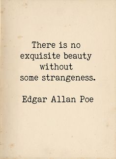 there is no exquisite beauty without some strangeness edgar allman poe