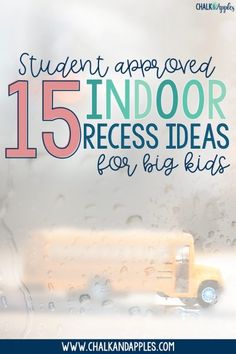 the words, student approved 15 indoor recess ideas for big kids are in front of a window