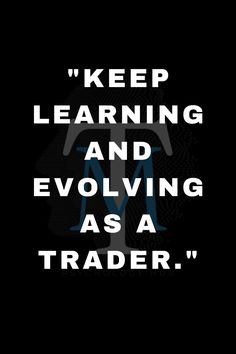 a black and white poster with the words keep learning and evolving as a trader