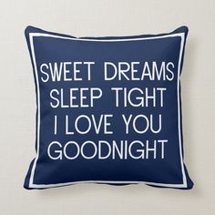 a blue pillow with the words sweet dreams sleep tight i love you goodnight on it